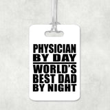 Physician By Day World's Best Dad By Night - Luggage Bag Tag