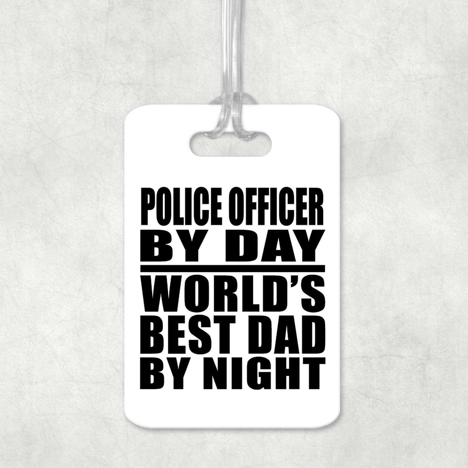 Police Officer By Day World's Best Dad By Night - Luggage Bag Tag