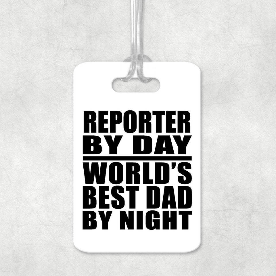 Reporter By Day World's Best Dad By Night - Luggage Bag Tag