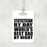 Statistician By Day World's Best Dad By Night - Luggage Bag Tag