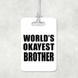 World's Okayest Brother - Luggage Bag Tag