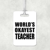 World's Okayest Teacher - Luggage Bag Tag