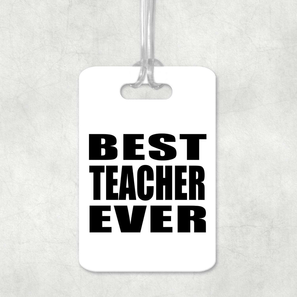 Best Teacher Ever - Luggage Bag Tag