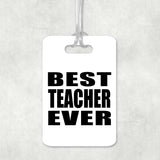 Best Teacher Ever - Luggage Bag Tag