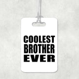 Coolest Brother Ever - Luggage Bag Tag