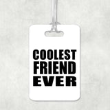 Coolest Friend Ever - Luggage Bag Tag