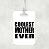 Coolest Mother Ever - Luggage Bag Tag