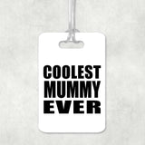 Coolest Mummy Ever - Luggage Bag Tag