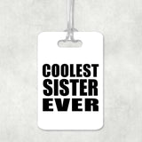 Coolest Sister Ever - Luggage Bag Tag