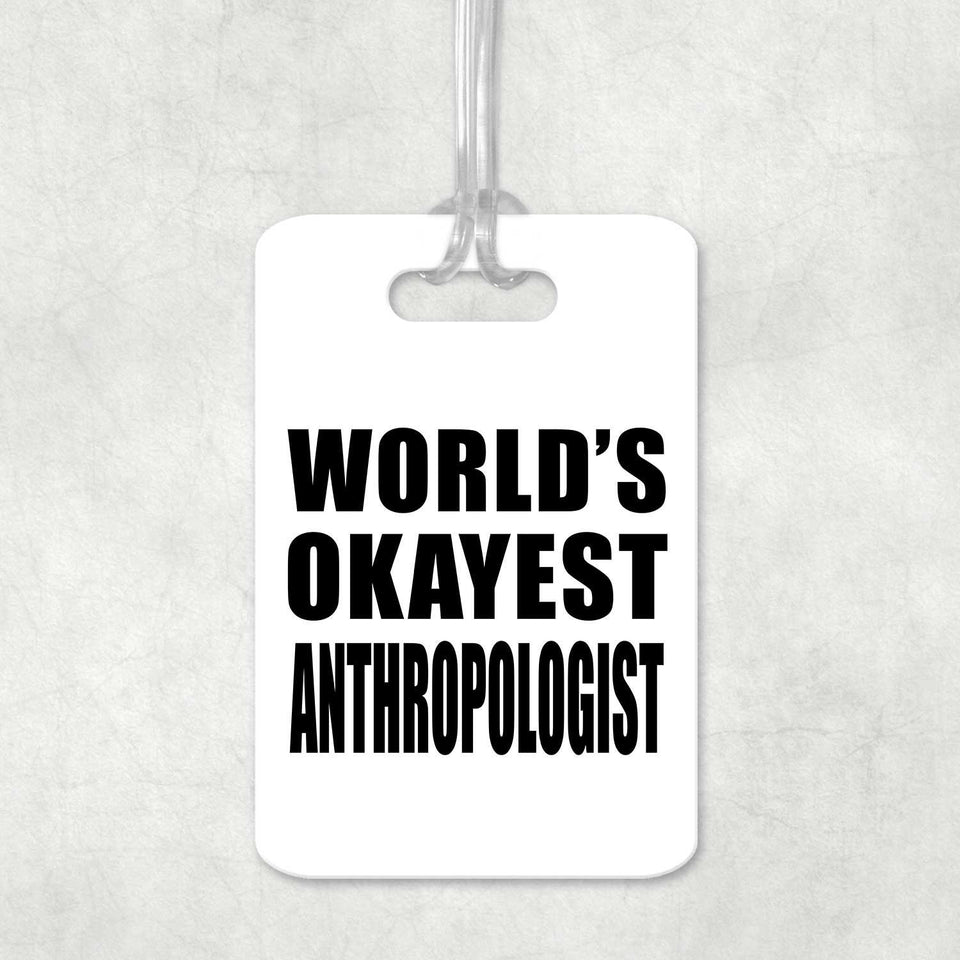 World's Okayest Anthropologist - Luggage Bag Tag