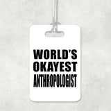World's Okayest Anthropologist - Luggage Bag Tag