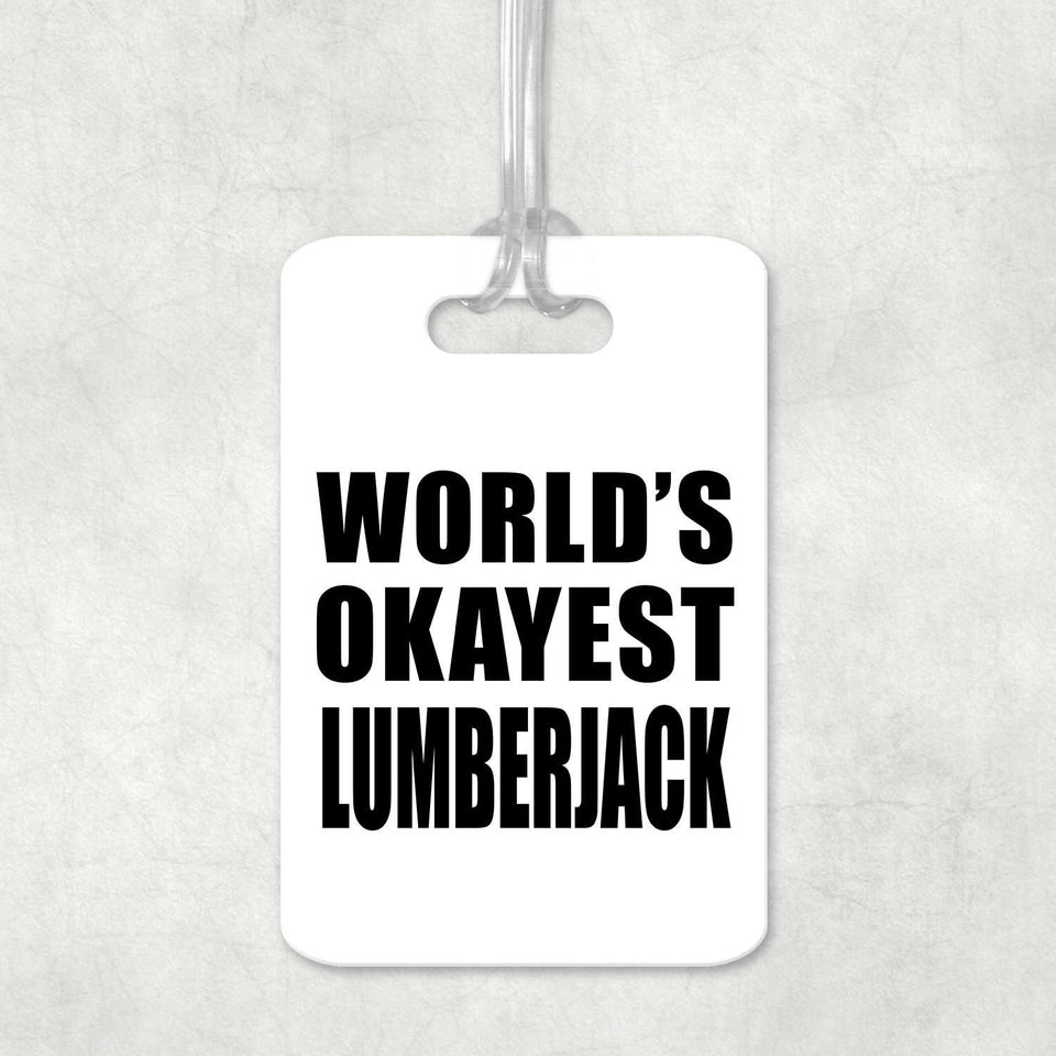 World's Okayest Lumberjack - Luggage Bag Tag