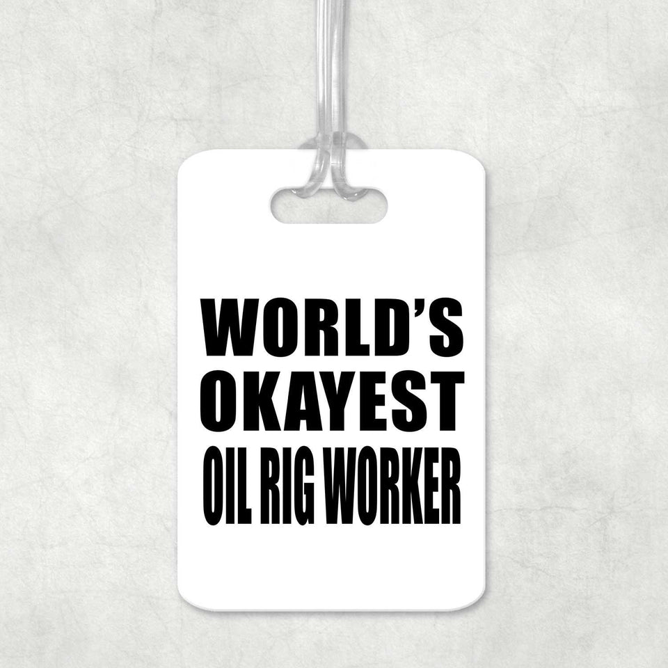 World's Okayest Oil Rig Worker - Luggage Bag Tag