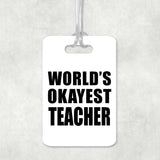 World's Okayest Teacher - Luggage Bag Tag