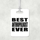 Best Anthropologist Ever - Luggage Bag Tag
