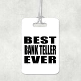 Best Bank Teller Ever - Luggage Bag Tag
