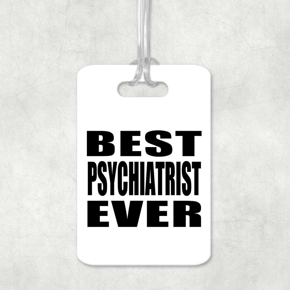 Best Psychiatrist Ever - Luggage Bag Tag