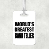 World's Greatest Bank Teller - Luggage Bag Tag