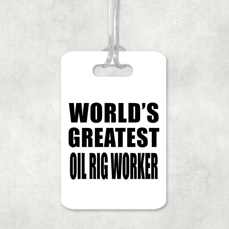 World's Greatest Oil Rig Worker - Luggage Bag Tag