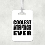 Coolest Anthropologist Ever - Luggage Bag Tag