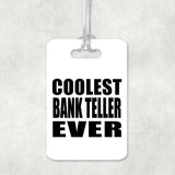 Coolest Bank Teller Ever - Luggage Bag Tag