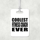 Coolest Fitness Coach Ever - Luggage Bag Tag