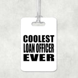 Coolest Loan Officer Ever - Luggage Bag Tag