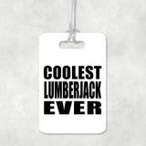 Coolest Lumberjack Ever - Luggage Bag Tag