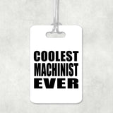 Coolest Machinist Ever - Luggage Bag Tag