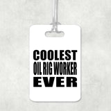 Coolest Oil Rig Worker Ever - Luggage Bag Tag