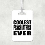 Coolest Psychiatrist Ever - Luggage Bag Tag