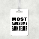 Most Awesome Bank Teller - Luggage Bag Tag