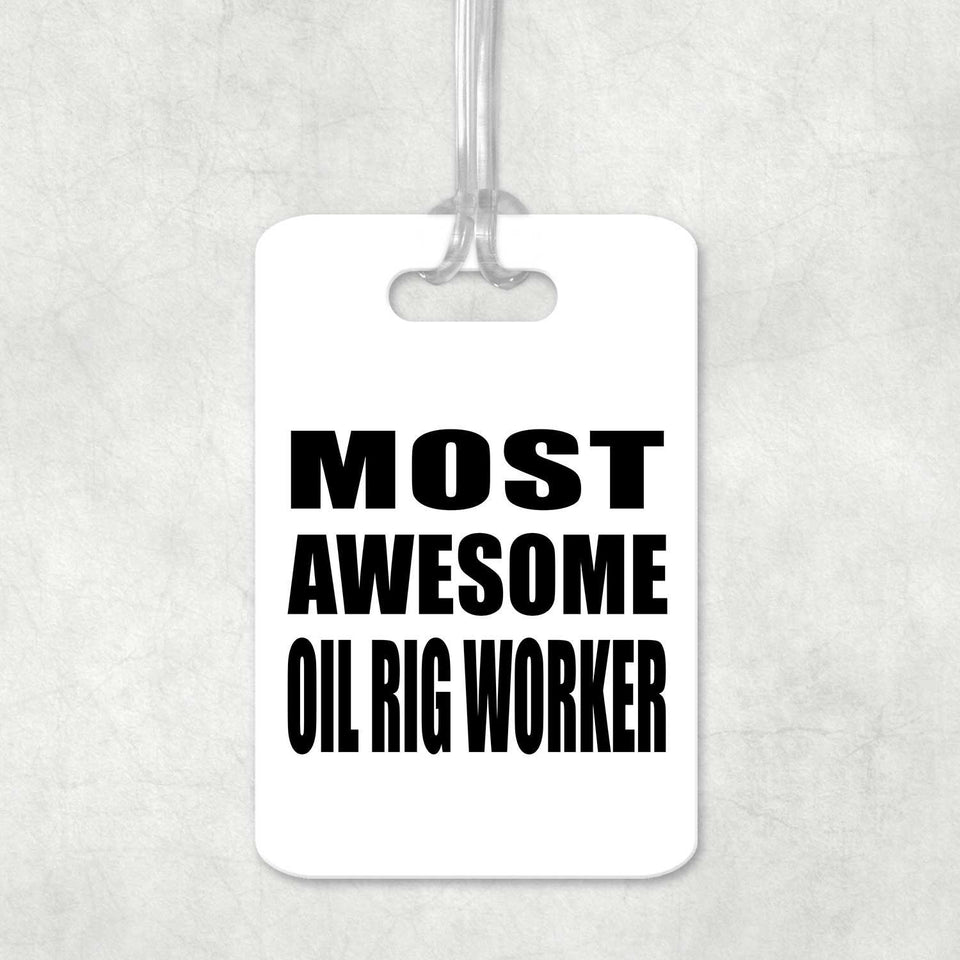 Most Awesome Oil Rig Worker - Luggage Bag Tag