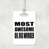 Most Awesome Oil Rig Worker - Luggage Bag Tag