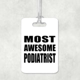 Most Awesome Podiatrist - Luggage Bag Tag