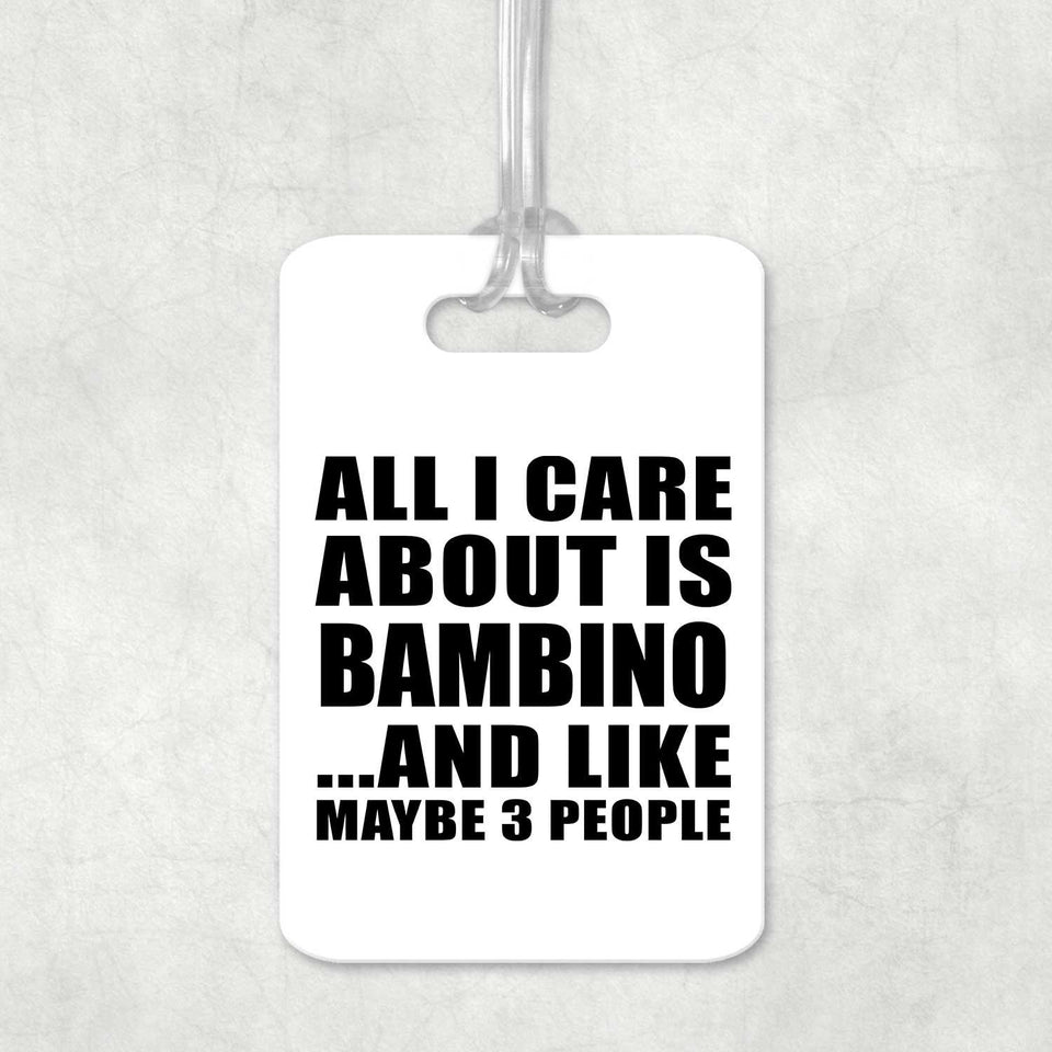 All I Care About Is Bambino - Luggage Bag Tag