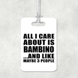 All I Care About Is Bambino - Luggage Bag Tag