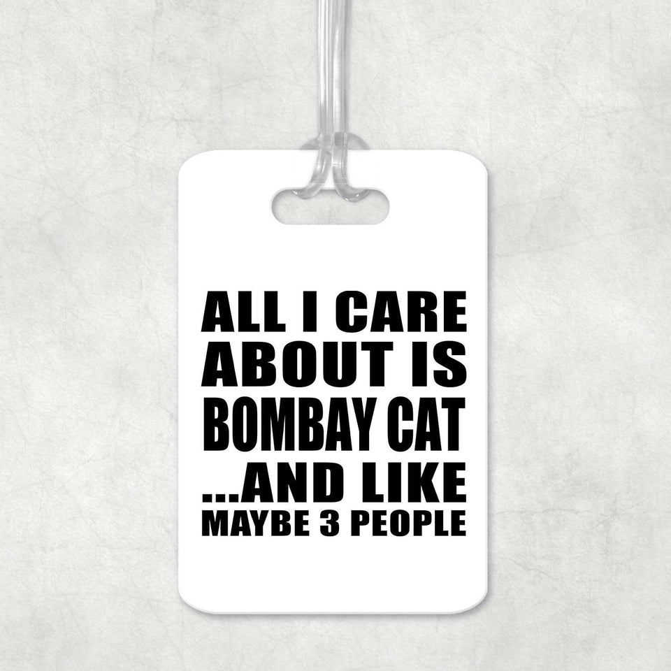 All I Care About Is Bombay Cat - Luggage Bag Tag