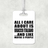 All I Care About Is Bracco Italiano - Luggage Bag Tag