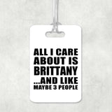 All I Care About Is Brittany - Luggage Bag Tag