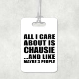 All I Care About Is Chausie - Luggage Bag Tag