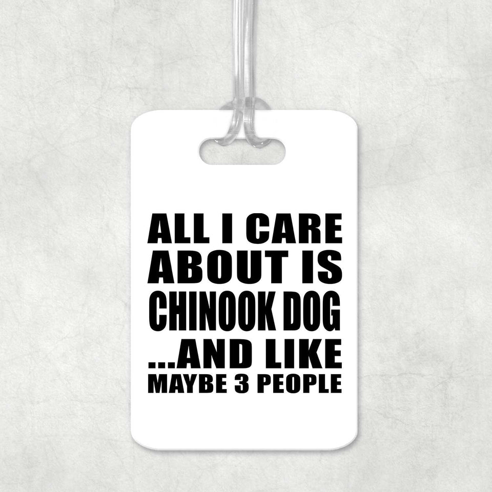 All I Care About Is Chinook Dog - Luggage Bag Tag