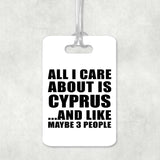 All I Care About Is Cyprus - Luggage Bag Tag