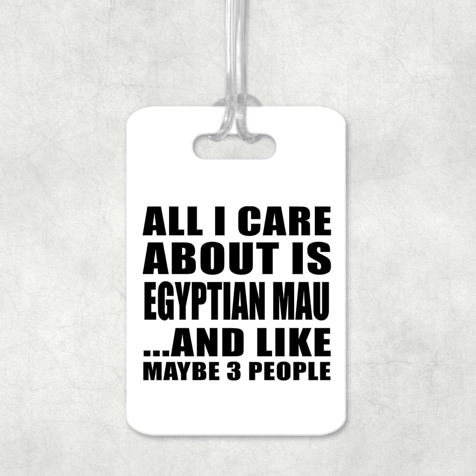 All I Care About Is Egyptian Mau - Luggage Bag Tag