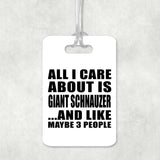 All I Care About Is Giant Schnauzer - Luggage Bag Tag