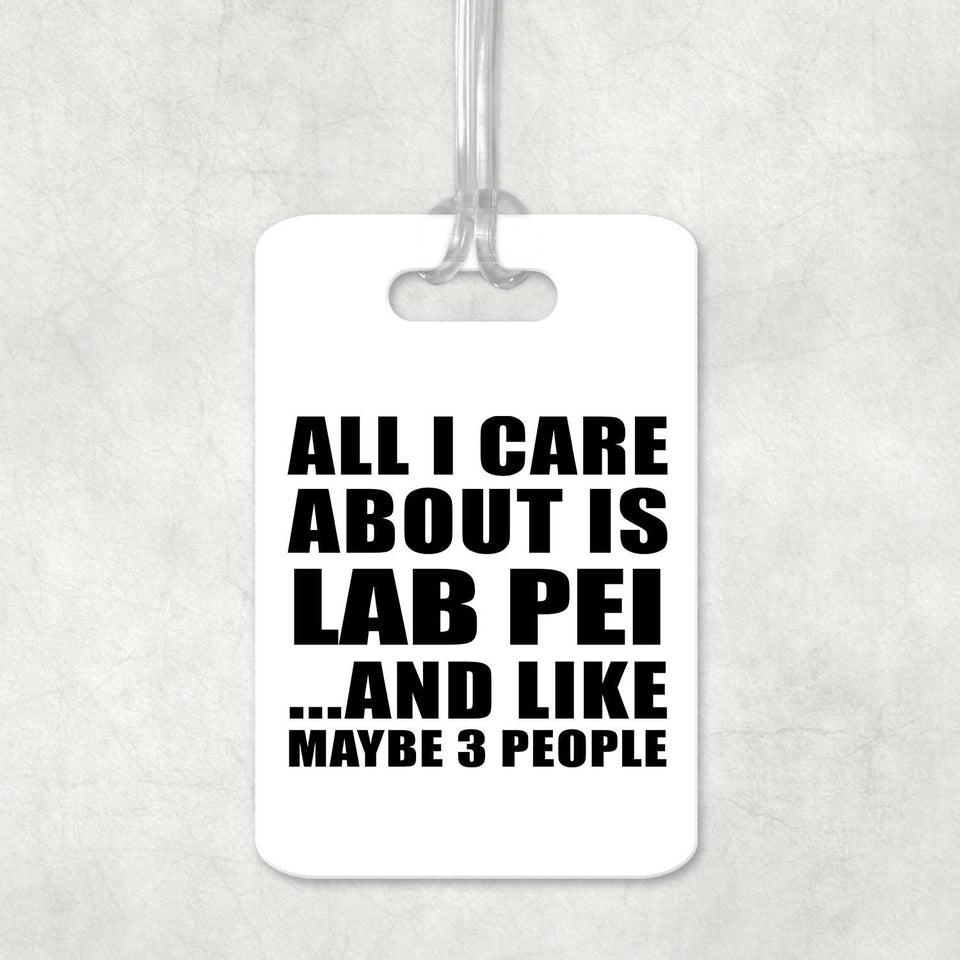 All I Care About Is Lab Pei - Luggage Bag Tag