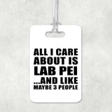 All I Care About Is Lab Pei - Luggage Bag Tag