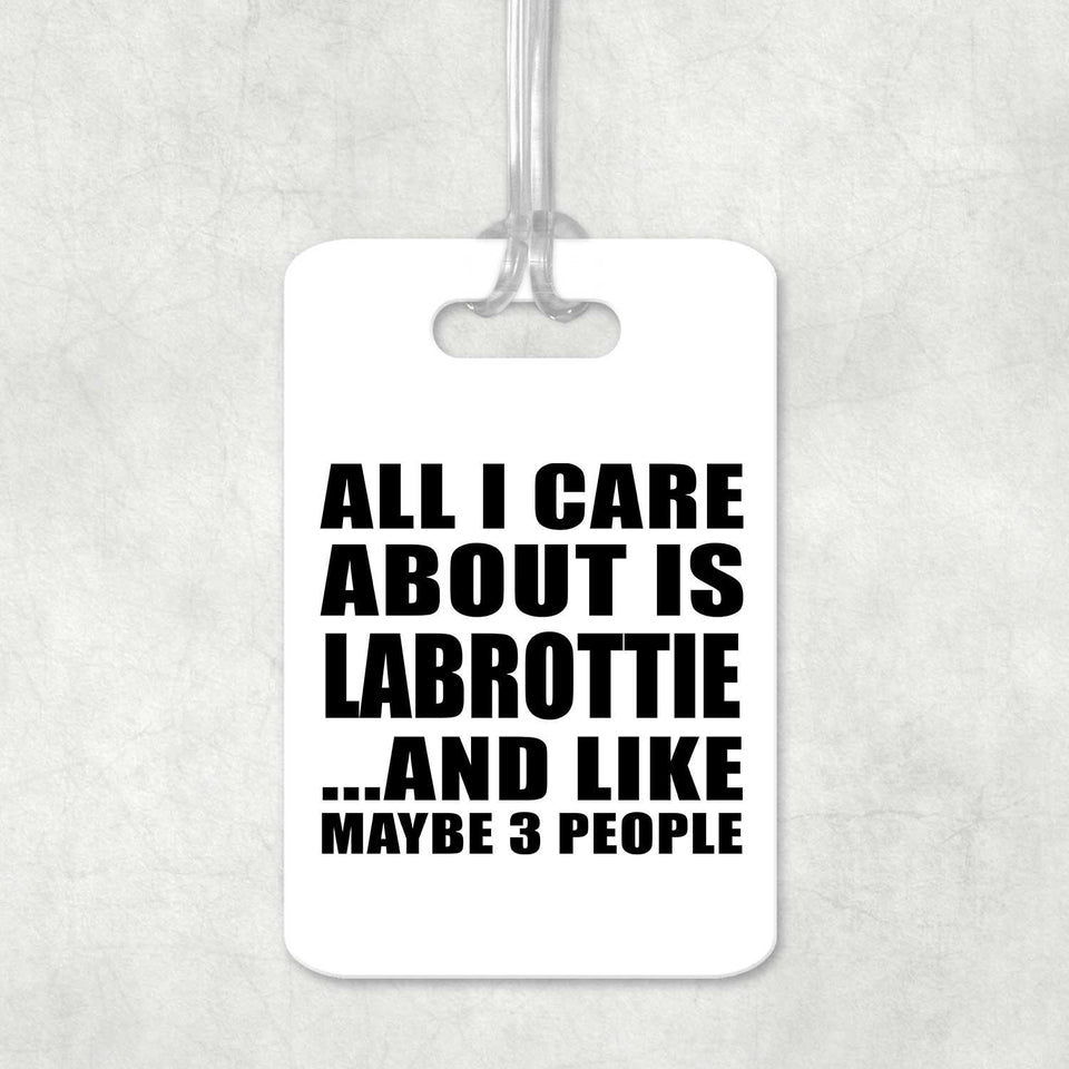 All I Care About Is Labrottie - Luggage Bag Tag