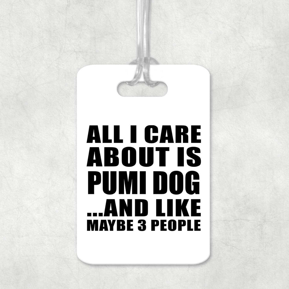 All I Care About Is Pumi Dog - Luggage Bag Tag