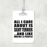 All I Care About Is Silky Terrier - Luggage Bag Tag